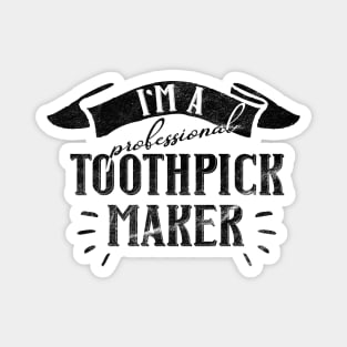 I'm a Professional Toothpick Maker Gift for Woodworker and Craftsman Magnet