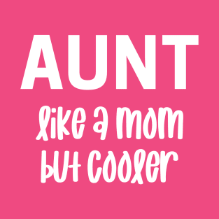 Aunt Like A Mom But Cooler T-Shirt