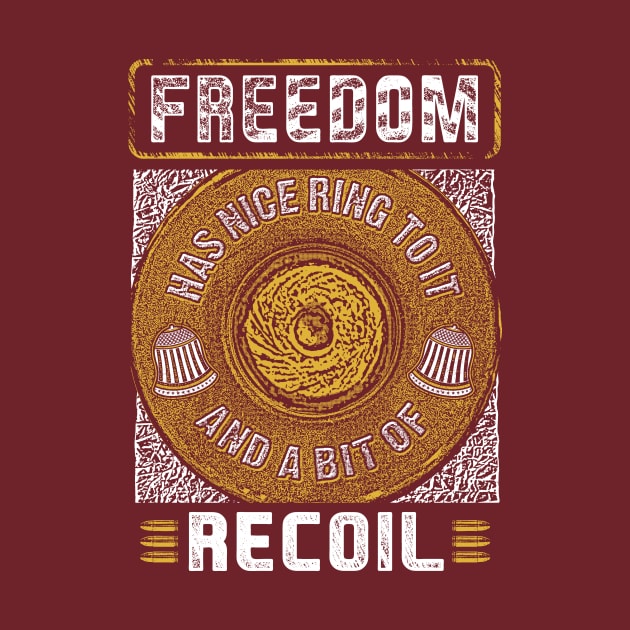 Freedom Has A Nice Ring To It And A Little Bit Of Recoil Tee by Kibria1991