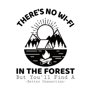 There Is No Wi-fi In The Forest But You'll Find A Better Connection T-Shirt