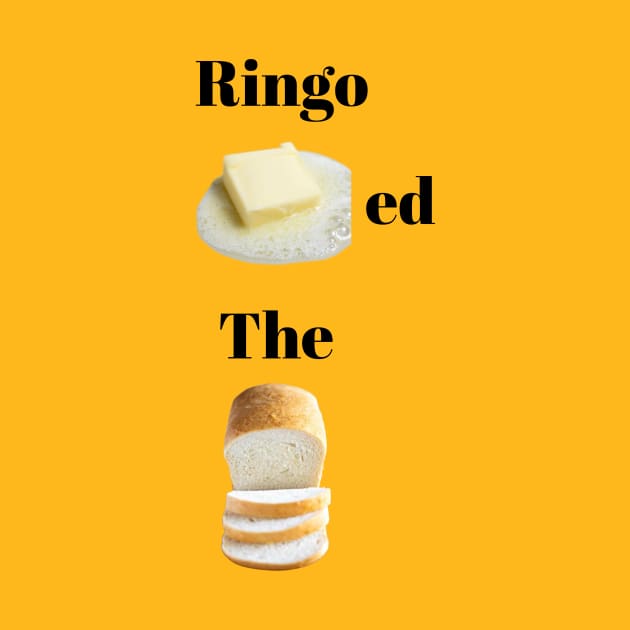 Ringo Buttered The Bread by Drummer Ts