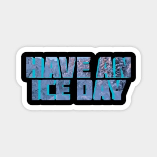 Have An Ice Day Magnet