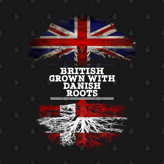 British Grown With Danish Roots - Gift for Danish With Roots From Denmark by Country Flags