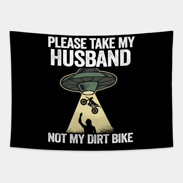 Please Take My Husband Not My Dirt Bike Funny Motocross Tapestry by Kuehni