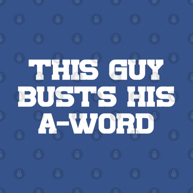 This Guy Busts His A-Word by Carl Cordes