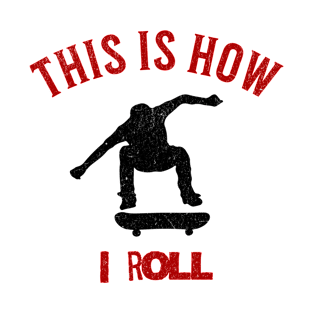 This is How I roll Skateboarder T-Shirt
