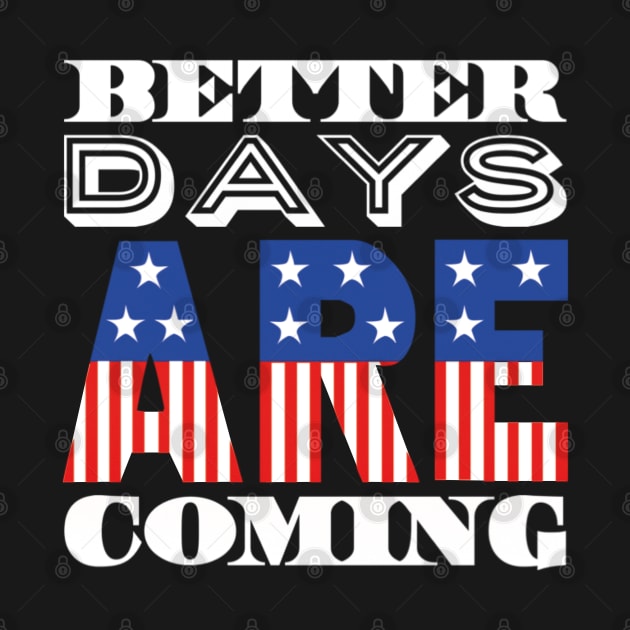 Better Days Are Coming 2021 USA Patriotic Flag by ArtFay