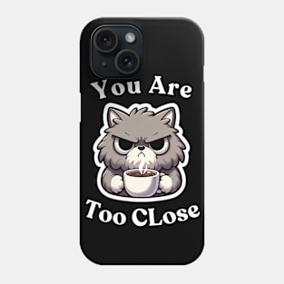 Cat With Coffee "You Are Too Close" Phone Case