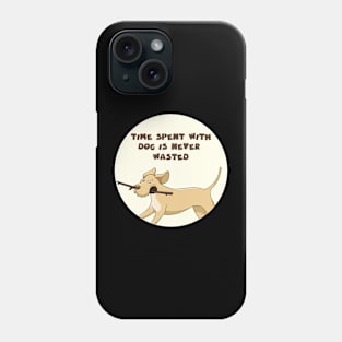 Time spent with dog is never wasted Phone Case