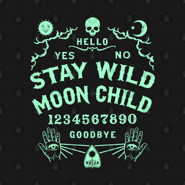 Stay Wild Moon Child Ouija Board by ShirtFace