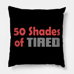 50 Shades Of Tired Funny Quote Pillow