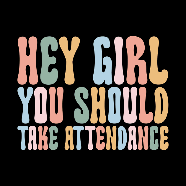 Hey Girl, You should take attendance Teacher Shirt with Funny Saying Teacher Gift Home School Teacher by Y2KSZN