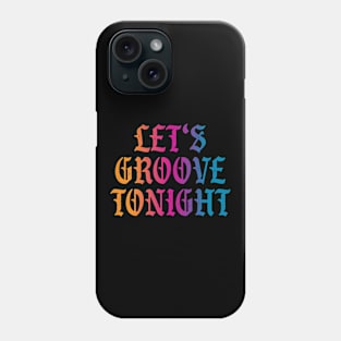 Let's groove tonight Phone Case