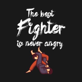 The best fighter is never angry T-Shirt