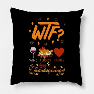 WTF Wine Turkey Family - Funny Thanksgiving Day Pillow