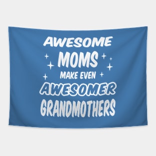 Awesome Moms make even Awesomer Grandmothers Tapestry