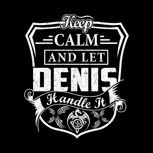 Keep Calm and Let DENIS Handle It by Jenni