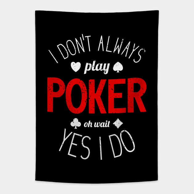I Don't Always Play Poker - 6 Tapestry by NeverDrewBefore