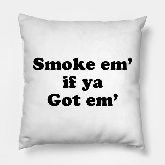 Smoke'em if Ya Got'em Pillow by TheCosmicTradingPost