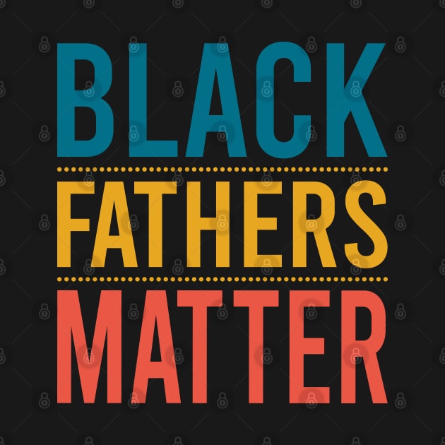 Black Fathers Matter by DragonTees