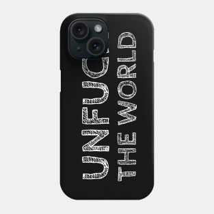 Unfuck The World Phone Case