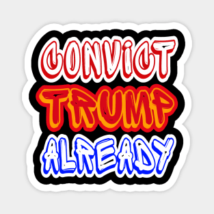 Convict tRump Already - Multicolor - Front Magnet