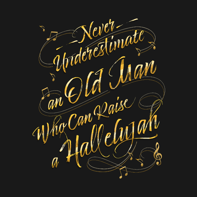 Never Underestimate an Old Man Who Can Raise a Hallelujah by EdifyEra