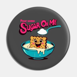 Pour some sugar on me Pin