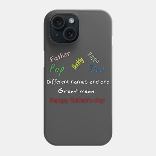 Father, dad, pappa, dady, pop, different names and one great mean, happy father's day Phone Case