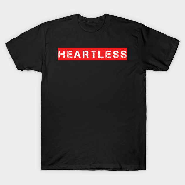 heartless - Quote - T-Shirt