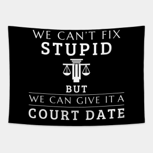 We Can't Fix Stupid But We Can Give It A Court Date Lawyer Tapestry