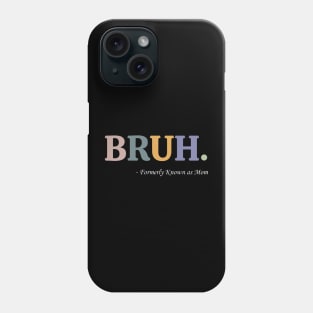 Bruh Formerly Known as Mom Funny Pre-teen Mom Mommy Bruh Phone Case