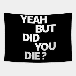 Yeah But Did You Die Tapestry