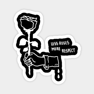 Less Roses, More Respect Magnet