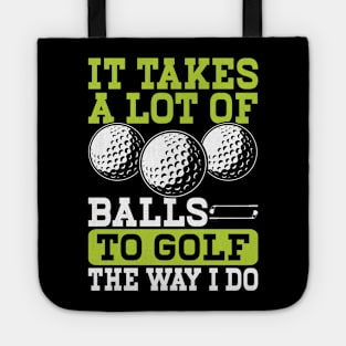 It Takes A Lot Of Balls To Golf The Way I Do T Shirt For Women Men T-Shirt Tote