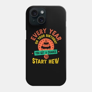 Every year on your birthday you get a chance to start new Phone Case