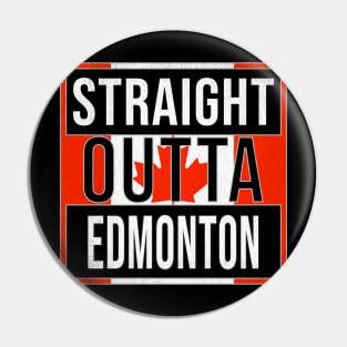 Straight Outta Edmonton - Gift for Canadian From Edmonton Alberta Pin