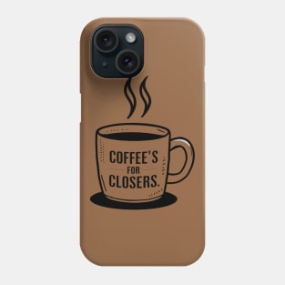 coffee's for closers Phone Case