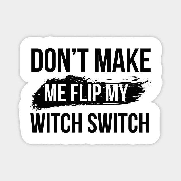 Don't make me flip my witch switch Magnet by Global Gear