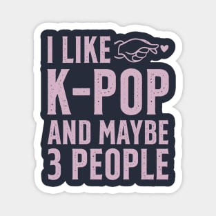 I Like K-POP And Maybe 3 People Magnet