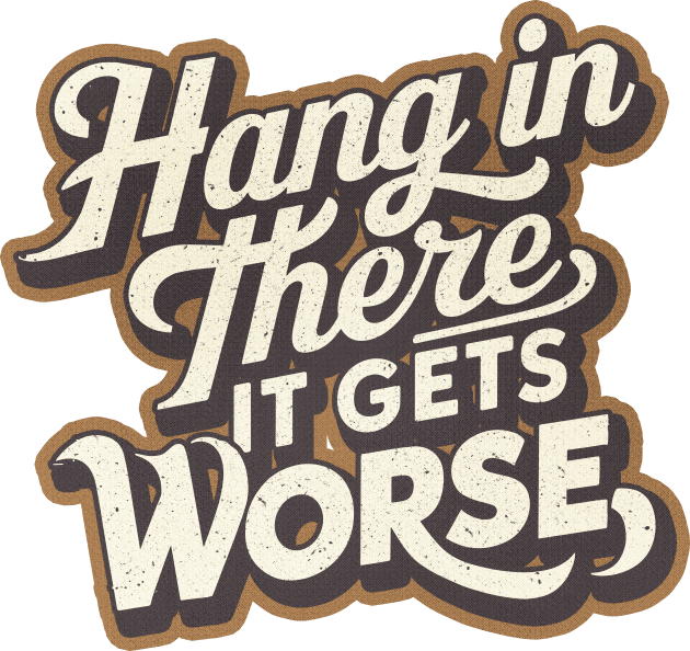 Hang In There It Gets Worse Kids T-Shirt by iconicole