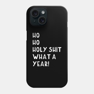 Ho Ho Holy Shit What a Year! Funny Christmas 2020 Phone Case