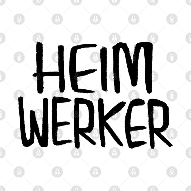 Heimwerker, German for Do-It-Yourself, Home Improvement by badlydrawnbabe