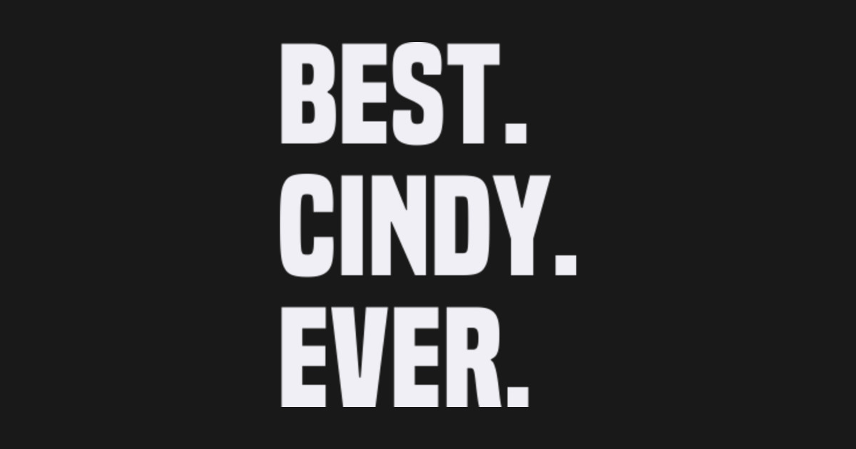 BEST CINDY EVER ,CINDY NAME Name TShirt TeePublic