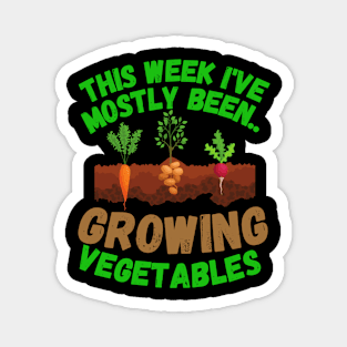 This Week I've Mostly Been.. Funny "Growing Vegetables" Quotes Magnet