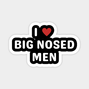 i love big nosed men Magnet