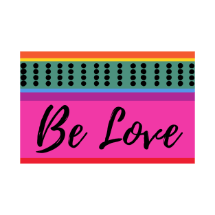 Be Love T-Shirt