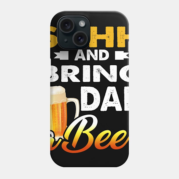 Mens Shhh And Bring Dad A Beer T-Shirt Father_s Day Gift Phone Case by Kaileymahoney