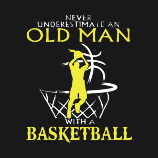 Underestimate An Old Man With A Basketball T-Shirts, hoodie