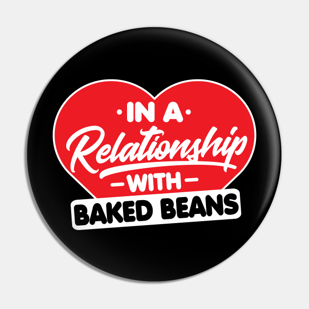 In a Relationship with Baked Bean Funny Baked Beans Lover Baked